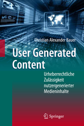 User Generated Content: Urheberrechtliche Zulässigkeit nutzergenerierter Medieninhalte book cover by Christian Alexander Bauer