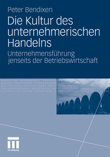 Die Kultur des unternehmerischen Handelns: Unternehmensführung jenseits der Betriebswirtschaft book cover by Peter Bendixen