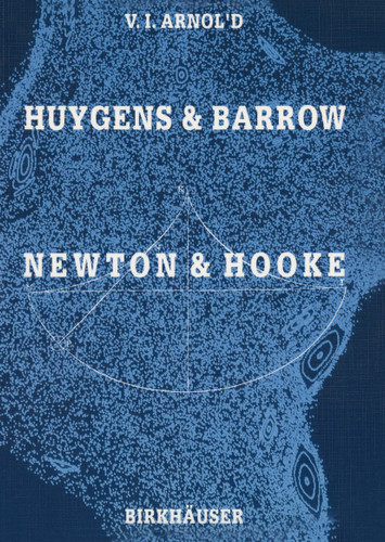 Huygens and Barrow, Newton and Hooke: Pioneers in mathematical analysis and catastrophe theory from evolvents to quasicrystals book cover by Vladimir I. Arnold