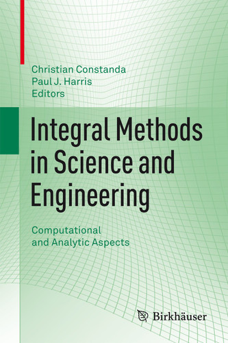 Integral Methods in Science and Engineering: Computational and Analytic Aspects book cover by 