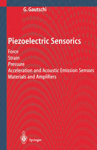 Piezoelectric Sensorics: Force Strain Pressure Acceleration and Acoustic Emission Sensors Materials and Amplifiers book cover by Gustav Gautschi
