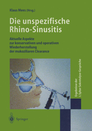 Die unspezifische Rhino-Sinusitis: Aktuelle Aspekte zur konservativen und operativen Wiederherstellung der mukoziliaren Clearance Ergebnisse der I. Sylter Sekretolyse-Gespräche book cover by 