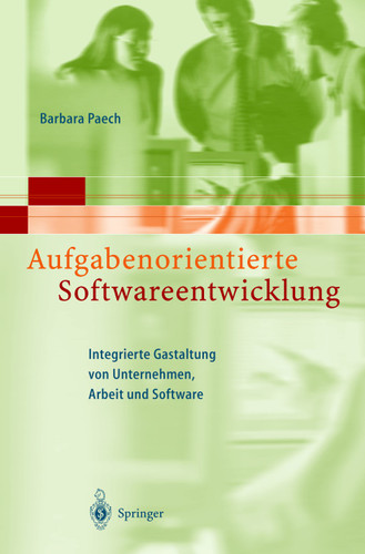 Aufgabenorientierte Softwareentwicklung: Integrierte Gestaltung von Unternehmen, Arbeit und Software book cover by Barbara Paech