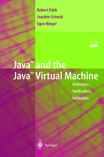 Java and the Java Virtual Machine: Definition, Verification, Validation book cover by Robert F. Stärk, Joachim Schmid, Egon Börger