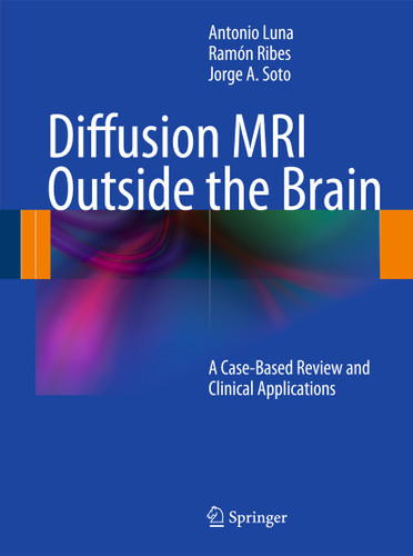 Diffusion MRI Outside the Brain: A Case-Based Review and Clinical Applications book cover by Antonio Luna, Ramón Ribes, Jorge A. Soto
