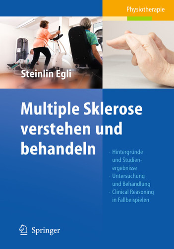 Multiple Sklerose verstehen und behandeln: Hintergründe und Studienergebnisse - Untersuchung und Behandlung - Clinical Reasoning in Fallbeispielen book cover by Regula Steinlin Egli