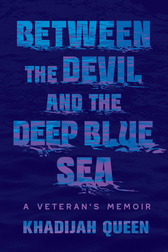 Between the Devil and the Deep Blue Sea: A Veteran's Memoir book cover by Khadijah Queen