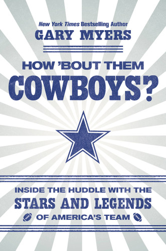 How 'Bout Them Cowboys?: Inside the Huddle with the Stars and Legends of America's Team book cover by Gary Myers