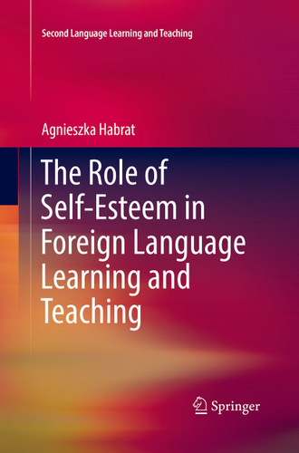 The Role of Self-Esteem in Foreign Language Learning and Teaching (Second Language Learning and Teaching) book cover by Agnieszka Habrat