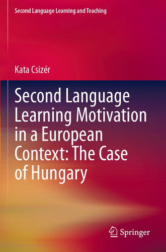 Second Language Learning Motivation in a European Context: The Case of Hungary (Second Language Learning and Teaching) book cover by Kata Csizér