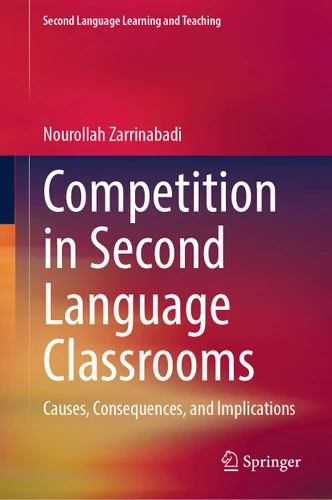 Competition in Second Language Classrooms: Causes, Consequences, and Implications (Second Language Learning and Teaching) book cover by Nourollah Zarrinabadi