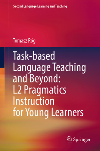 Task-based Language Teaching and Beyond: L2 Pragmatics Instruction for Young Learners (Second Language Learning and Teaching) book cover by Tomasz Róg