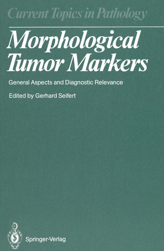 Morphological Tumor Markers: General Aspects and Diagnostic Relevance (Current Topics in Pathology #77) book cover by 
