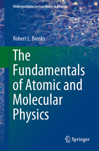 The Fundamentals of Atomic and Molecular Physics (Undergraduate Lecture Notes in Physics) book cover by Robert L Brooks