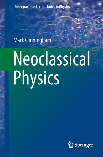 Neoclassical Physics (Undergraduate Lecture Notes in Physics) book cover by Mark A. Cunningham