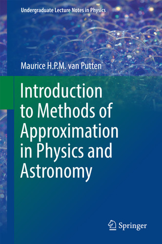 Introduction to Methods of Approximation in Physics and Astronomy (Undergraduate Lecture Notes in Physics) book cover by Maurice H. P. M. van Putten