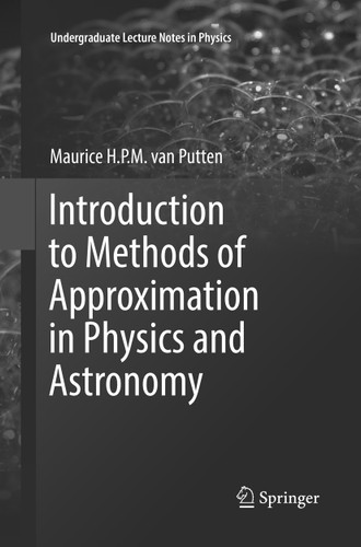 Introduction to Methods of Approximation in Physics and Astronomy (Undergraduate Lecture Notes in Physics) book cover by Maurice H. P. M. van Putten