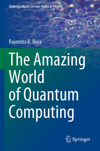 The Amazing World of Quantum Computing (Undergraduate Lecture Notes in Physics) book cover by Rajendra K. Bera