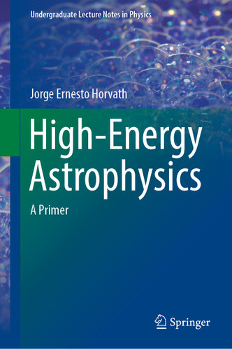 High-Energy Astrophysics: A Primer (Undergraduate Lecture Notes in Physics) book cover by Jorge Ernesto Horvath
