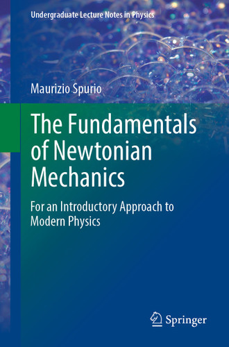 The Fundamentals of Newtonian Mechanics: For an Introductory Approach to Modern Physics (Undergraduate Lecture Notes in Physics) book cover by Maurizio Spurio