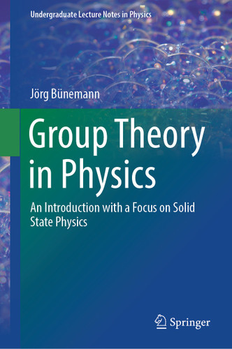 Group Theory in Physics: An Introduction with a Focus on Solid State Physics (Undergraduate Lecture Notes in Physics) book cover by Jörg Bünemann