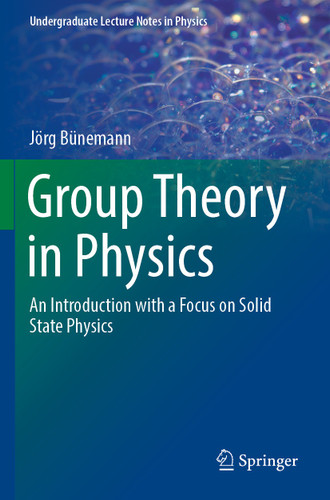 Group Theory in Physics: An Introduction with a Focus on Solid State Physics (Undergraduate Lecture Notes in Physics) book cover by Jörg Bünemann