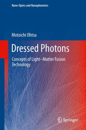 Dressed Photons: Concepts of Light–Matter Fusion Technology (Nano-Optics and Nanophotonics) book cover by Motoichi Ohtsu