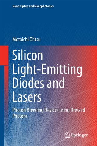 Silicon Light-Emitting Diodes and Lasers: Photon Breeding Devices using Dressed Photons (Nano-Optics and Nanophotonics) book cover by Motoichi Ohtsu