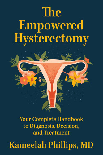 The Empowered Hysterectomy: Your Complete Handbook to Diagnosis, Decision, and Treatment book cover by Kameelah Phillips
