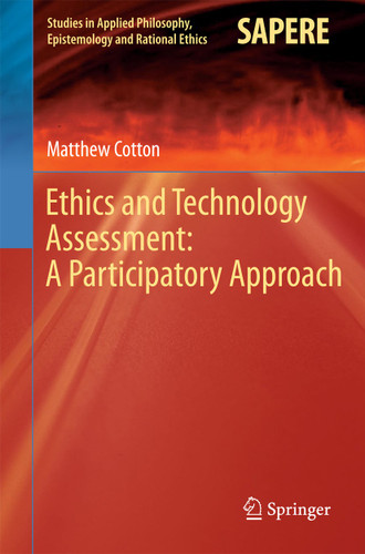 Ethics and Technology Assessment: A Participatory Approach (Studies in Applied Philosophy, Epistemology and Rational Ethics #13) book cover by Matthew Cotton