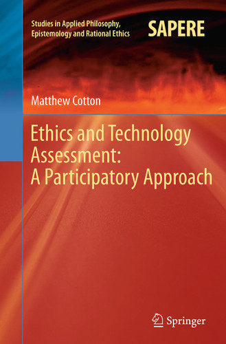 Ethics and Technology Assessment: A Participatory Approach (Studies in Applied Philosophy, Epistemology and Rational Ethics #13) book cover by Matthew Cotton