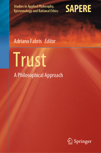 Trust: A Philosophical Approach (Studies in Applied Philosophy, Epistemology and Rational Ethics #54) book cover by 