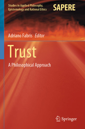 Trust: A Philosophical Approach (Studies in Applied Philosophy, Epistemology and Rational Ethics #54) book cover by 