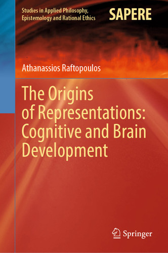 The Origins of Representations: Cognitive and Brain Development (Studies in Applied Philosophy, Epistemology and Rational Ethics #73) book cover by Athanassios Raftopoulos