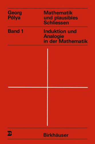 Mathematik und plausibles Schliessen: Band 1 Induktion und Analogie in der Mathematik (Wissenschaft und Kultur #14) book cover by G. Polya