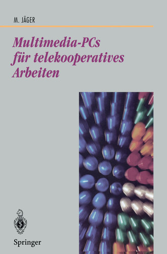 Multimedia-PCs für telekooperatives Arbeiten: Architektur und Technologie (Beiträge zur Graphischen Datenverarbeitung) book cover by Michael Jäger