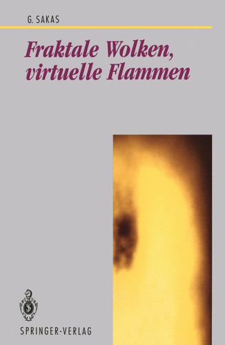 Fraktale Wolken, virtuelle Flammen: Computer-Emulation und Visualisierung turbulenter Gasbewegung (Beiträge zur Graphischen Datenverarbeitung) book cover by Georgios Sakas