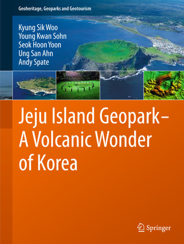 Jeju Island Geopark - A Volcanic Wonder of Korea (Geoheritage, Geoparks and Geotourism #1) book cover by Kyung Sik Woo, Young Kwan Sohn, Seok Hoon Yoon, Ung San Ahn, Andy Spate