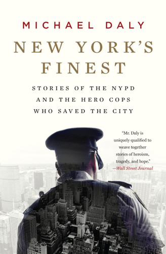 New York's Finest: Stories of the NYPD and the Hero Cops Who Saved the City book cover by Michael Daly