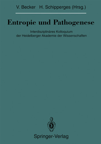 Entropie und Pathogenese: Interdisziplinäres Kolloquium der Heidelberger Akademie der Wissenschaften (Veröffentlichungen aus der Forschungsstelle für Theoretische Pathologie der Heidelberger Akademie der Wissenschaften) book cover by 