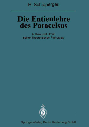 Die Entienlehre des Paracelsus: Aufbau und Umriß seiner Theoretischen Pathologie (Veröffentlichungen aus der Forschungsstelle für Theoretische Pathologie der Heidelberger Akademie der Wissenschaften) book cover by Heinrich Schipperges