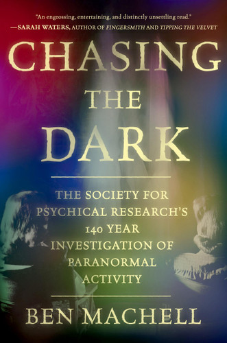 Chasing the Dark: A 140-Year Investigation of Paranormal Activity book cover by Ben Machell