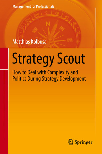 Strategy Scout: How to Deal with Complexity and Politics During Strategy Development (Management for Professionals) book cover by Matthias Kolbusa