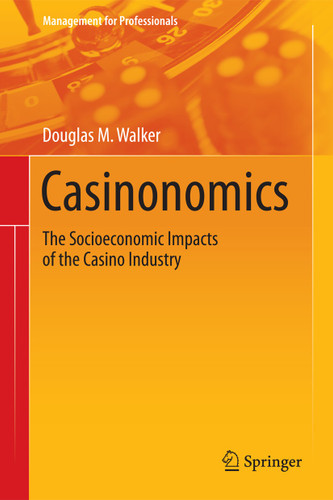 Casinonomics: The Socioeconomic Impacts of the Casino Industry (Management for Professionals) book cover by Douglas M. Walker