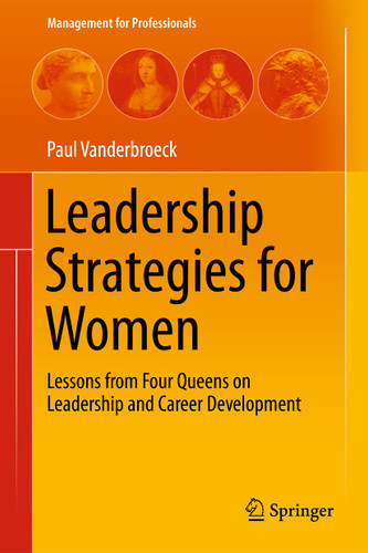 Leadership Strategies for Women: Lessons from Four Queens on Leadership and Career Development (Management for Professionals) book cover by Paul Vanderbroeck