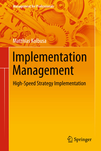 Implementation Management: High-Speed Strategy Implementation (Management for Professionals) book cover by Matthias Kolbusa