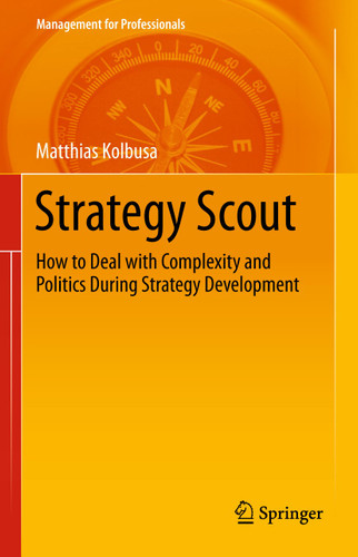 Strategy Scout: How to Deal with Complexity and Politics During Strategy Development (Management for Professionals) book cover by Matthias Kolbusa