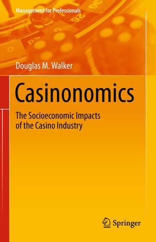 Casinonomics: The Socioeconomic Impacts of the Casino Industry (Management for Professionals) book cover by Douglas M. Walker