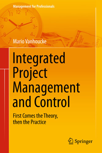 Integrated Project Management and Control: First Comes the Theory, then the Practice (Management for Professionals) book cover by Mario Vanhoucke