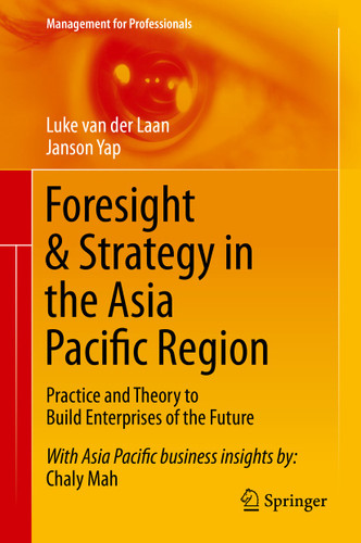 Foresight & Strategy in the Asia Pacific Region: Practice and Theory to Build Enterprises of the Future (Management for Professionals) book cover by Luke van der Laan, Janson Yap